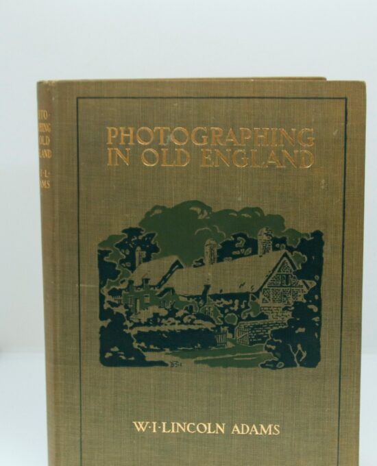 Photographing in Old England 1910 First edition Antique cloth-wrapped hardcover First edition W.I. Lincoln Adams Profusely illustrated