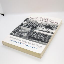 The Making of American Resorts Saratoga Springs, Ballston Spa, Lake George 2001 First edition Theodore Corbett