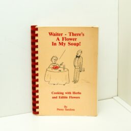 c1989 Cooking w/ Herbs & Edible Flowers "Waiter - There's A Flower in My Soup" Rare Small press unusual folk cook book Penny Sandora