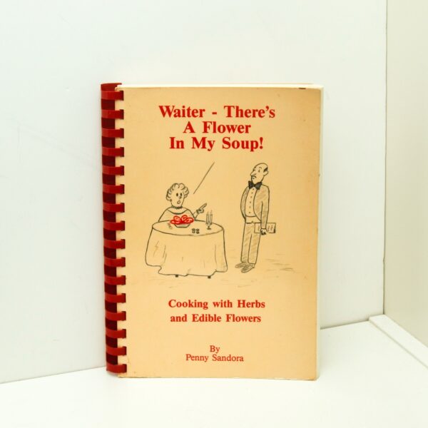 c1989 Cooking w/ Herbs & Edible Flowers "Waiter - There's A Flower in My Soup" Rare Small press unusual folk cook book Penny Sandora