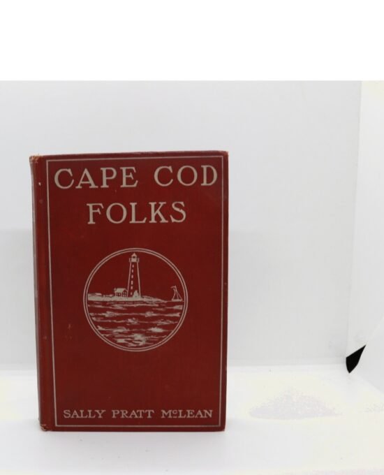 Sally Pratt McLean (Sarah Pratt McLean Greene) “Cape Cod Folks” Vintage Hardcover 1904